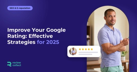 Improve Your Google Rating: Effective Strategies for 2025