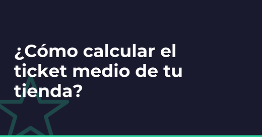 ¿Cómo calcular el ticket medio de tu tienda?