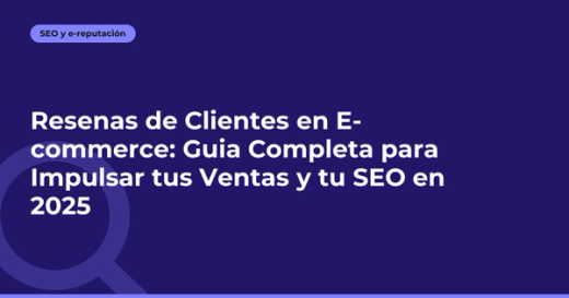 Reseñas de Clientes en E-commerce: Guía Completa para Impulsar tus Ventas y tu SEO en 2025