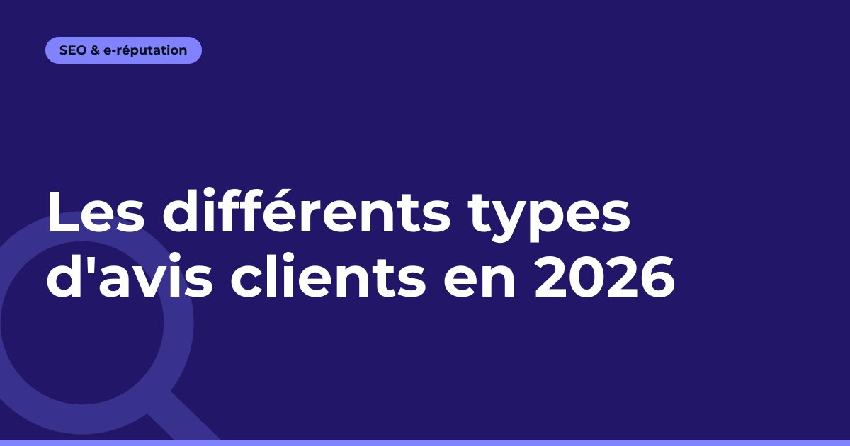 Les différents types d'avis clients en 2026