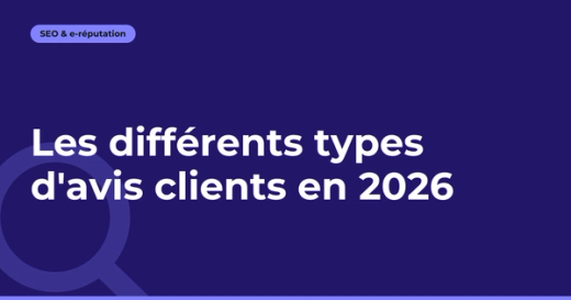 Les différents types d'avis clients en 2026
