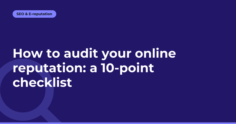 How to audit your online reputation: a 10-point checklist
