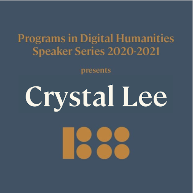 Programs in Digital Humanities Speaker Series 2020-2021 Presents Crystal Lee