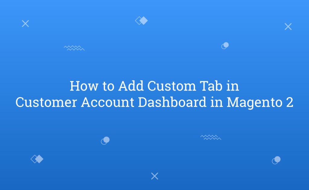 How to Add Custom Tab in Customer Account Dashboard in Magento 2