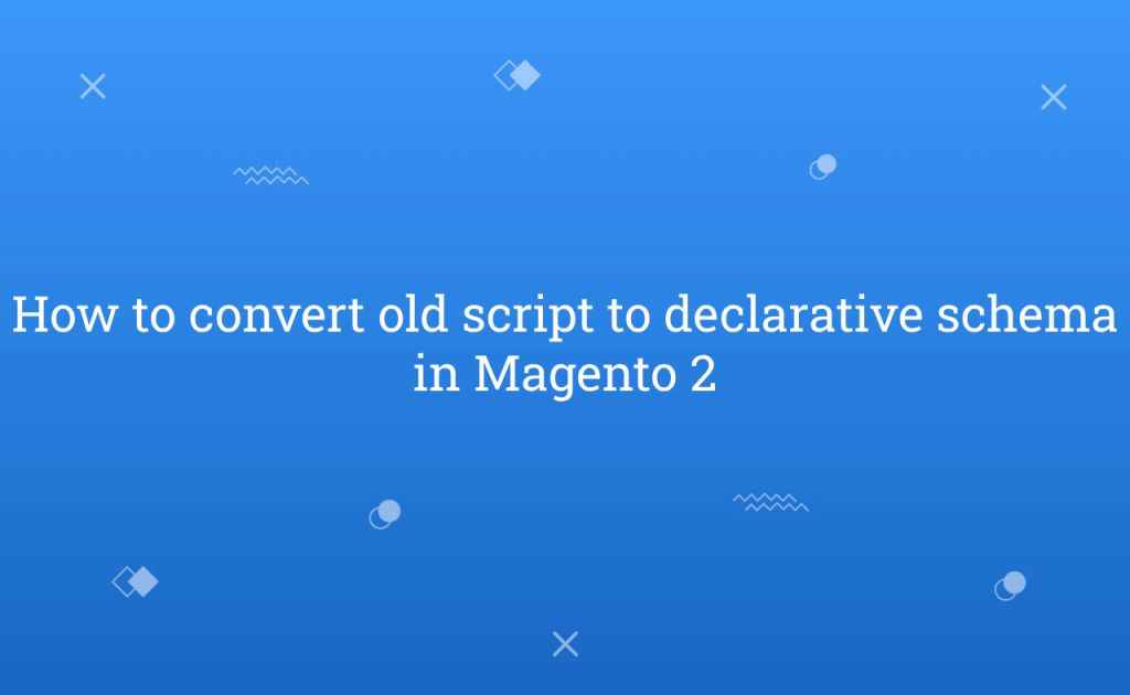 How to convert old script to declarative schema in Magento 2