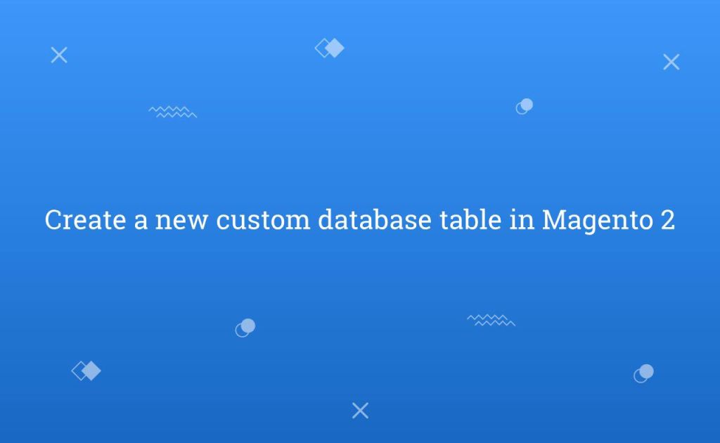 How to create a new custom database table in Magento 2?