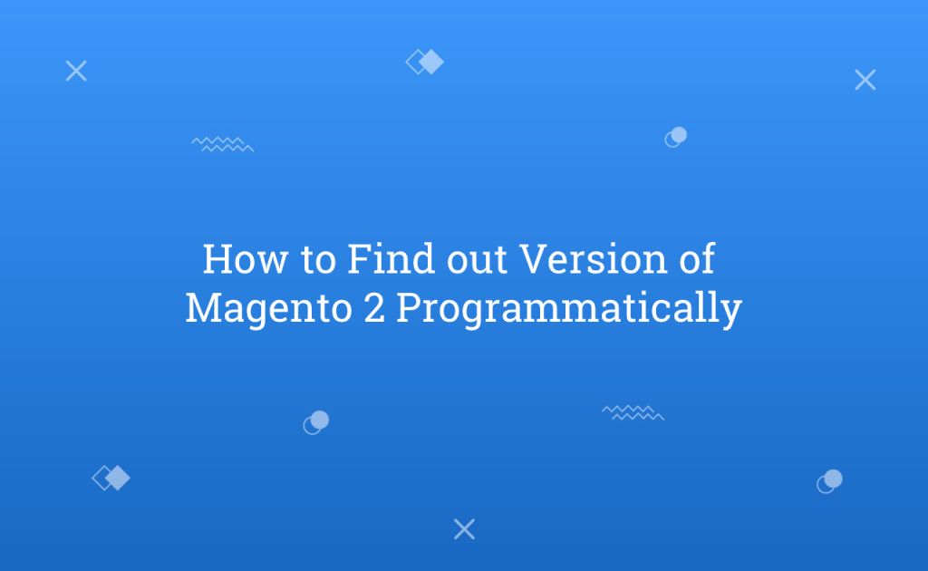 How to Find out Version of Magento 2 Programmatically