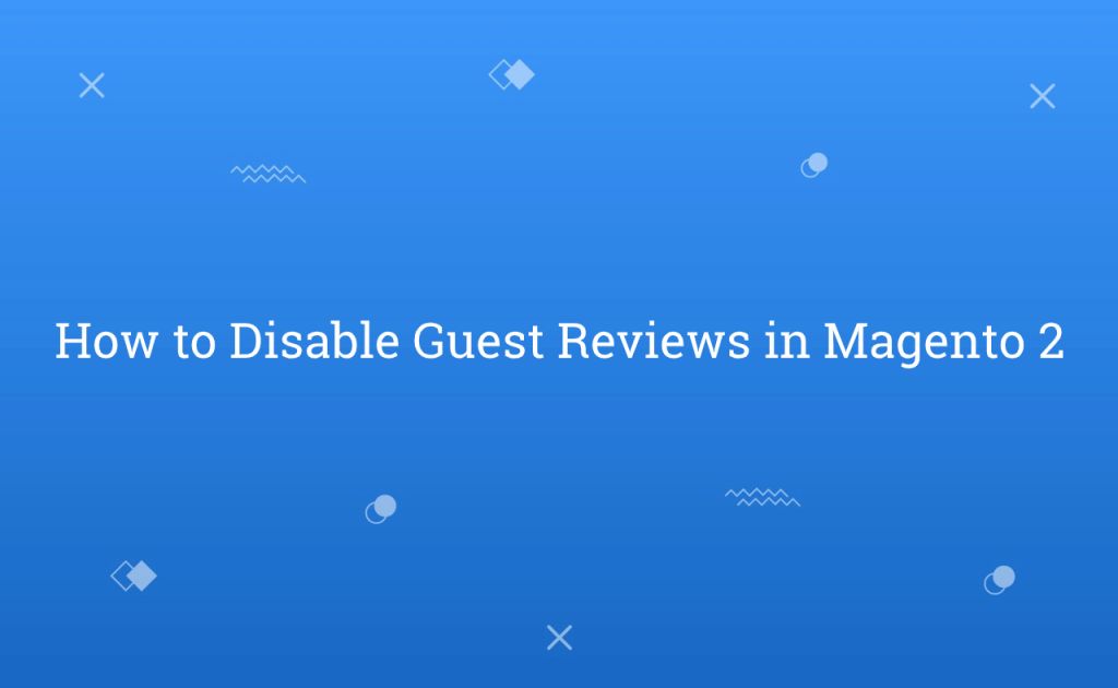 How to Disable Guest Reviews in Magento 2