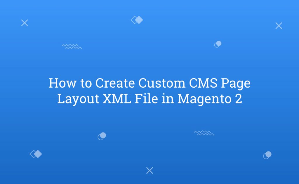How to Create Custom CMS Page Layout XML File in Magento 2