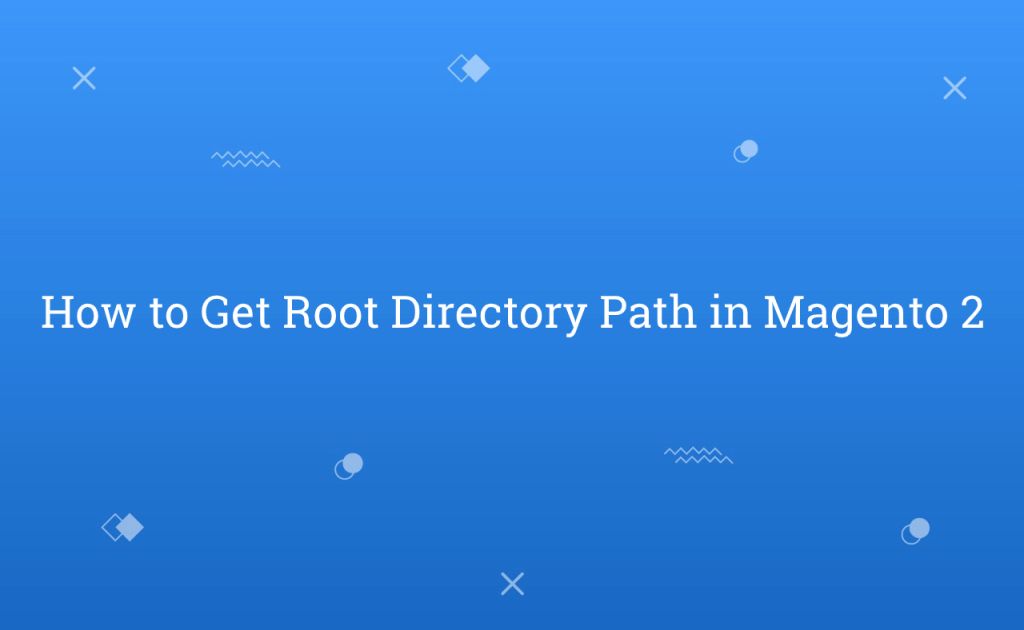 How to Get Root Directory Path in Magento 2