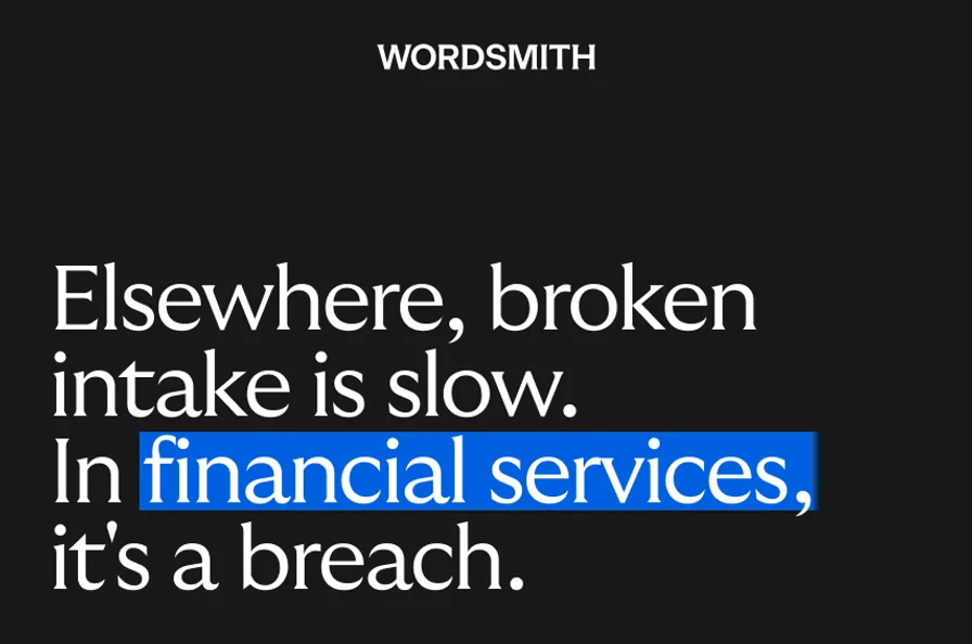 Graphic with the Wordsmith logo and text reading, "Elsewhere, broken intake is slow. In financial services, it's a breach."