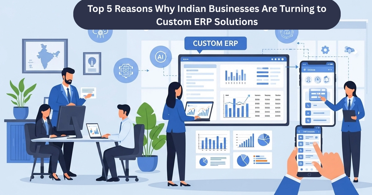 Top 5 Reasons Why Indian Businesses Are Choosing Custom ERP Solutions ...