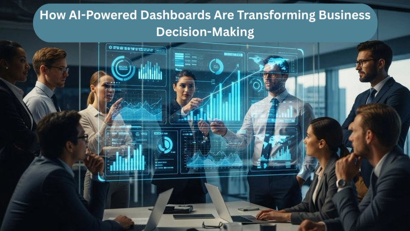 How AI-Powered Dashboards Are Transforming Business Decision-Making