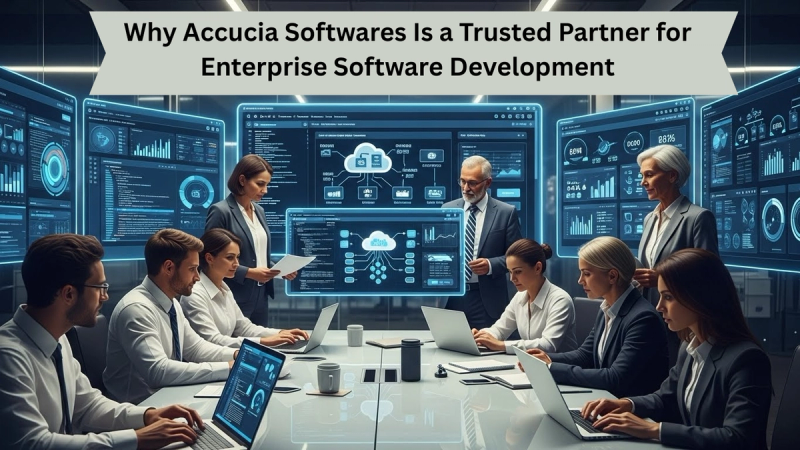 Why Accucia Softwares Is a Trusted Partner for Enterprise Software Development