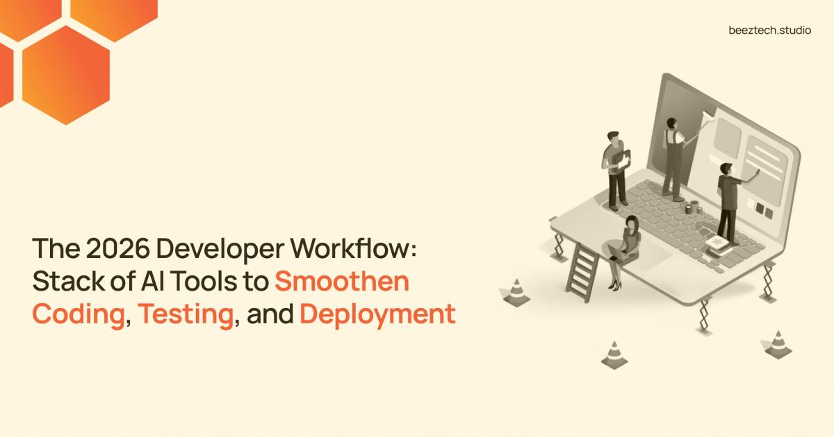 The 2026 Developer Workflow: Stack of AI Tools to Smoothen Coding, Testing, and Deployment