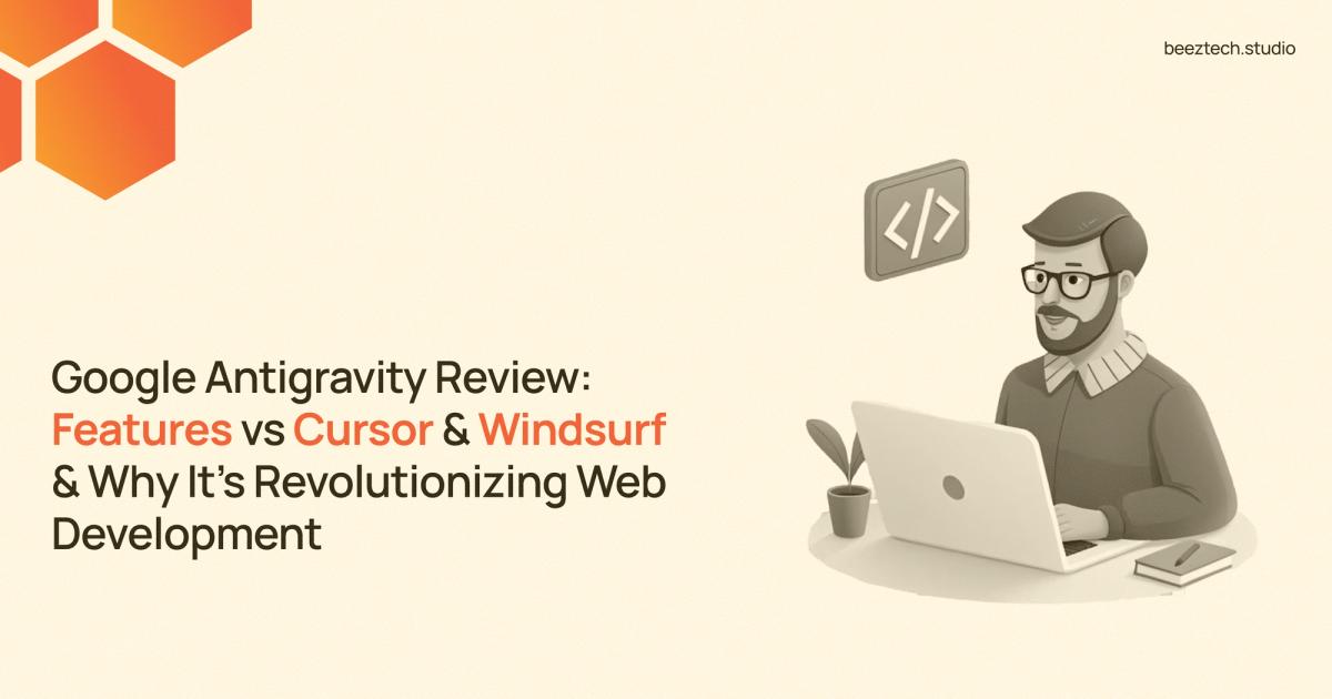 Google Antigravity Review: Features vs Cursor & Windsurf & Why It's Revolutionizing Web Development