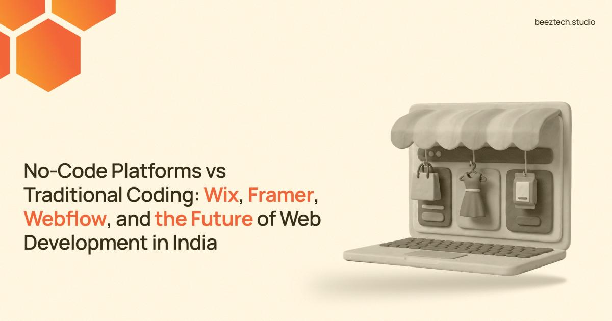 No-Code Platforms vs Traditional Coding: Wix, Framer, Webflow, and the Future of Web Development in India
