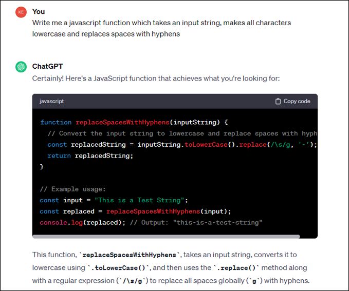 Prompt: Write me a JavaScript function which takes an input string, makes all characters lowercase and replaces spaces with hyphens.