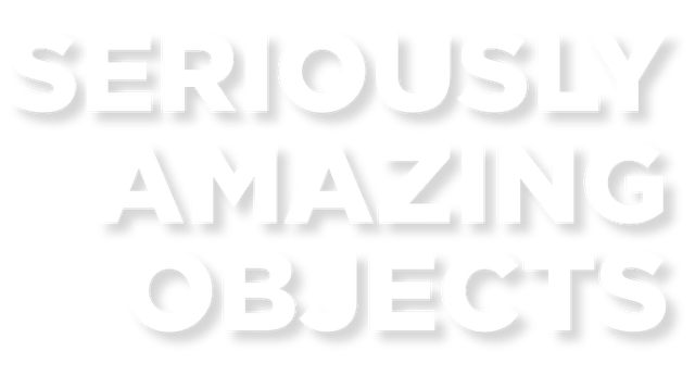 Seriously Amazing Objects