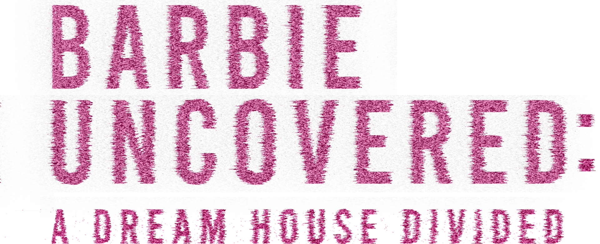 Barbie Uncovered: A Dream House Divided