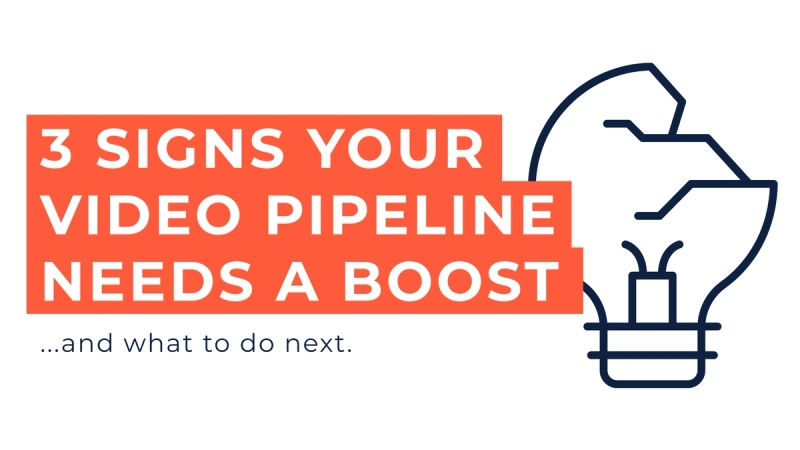 3 Signs Your Video Pipeline Needs a Boost