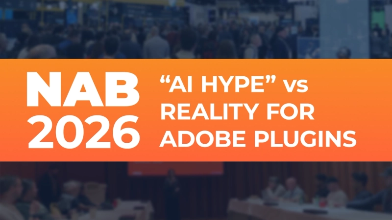 NAB 2026: AI Hype vs Reality for Adobe Plugins
