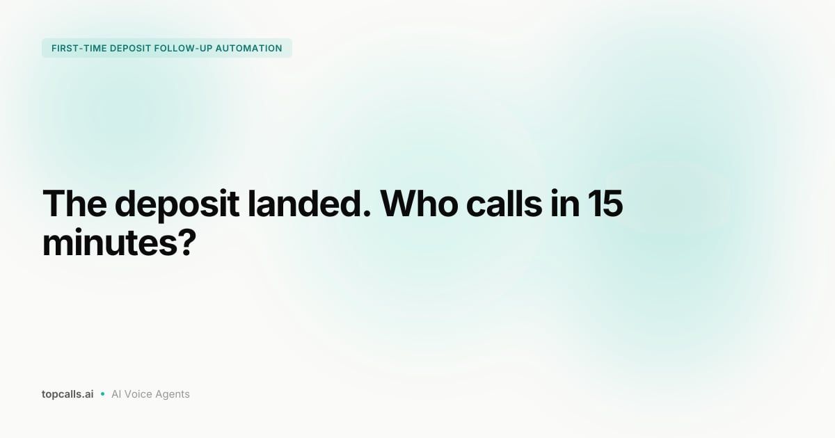 Cover Image for Automating First-Time Deposit Follow-Up Calls