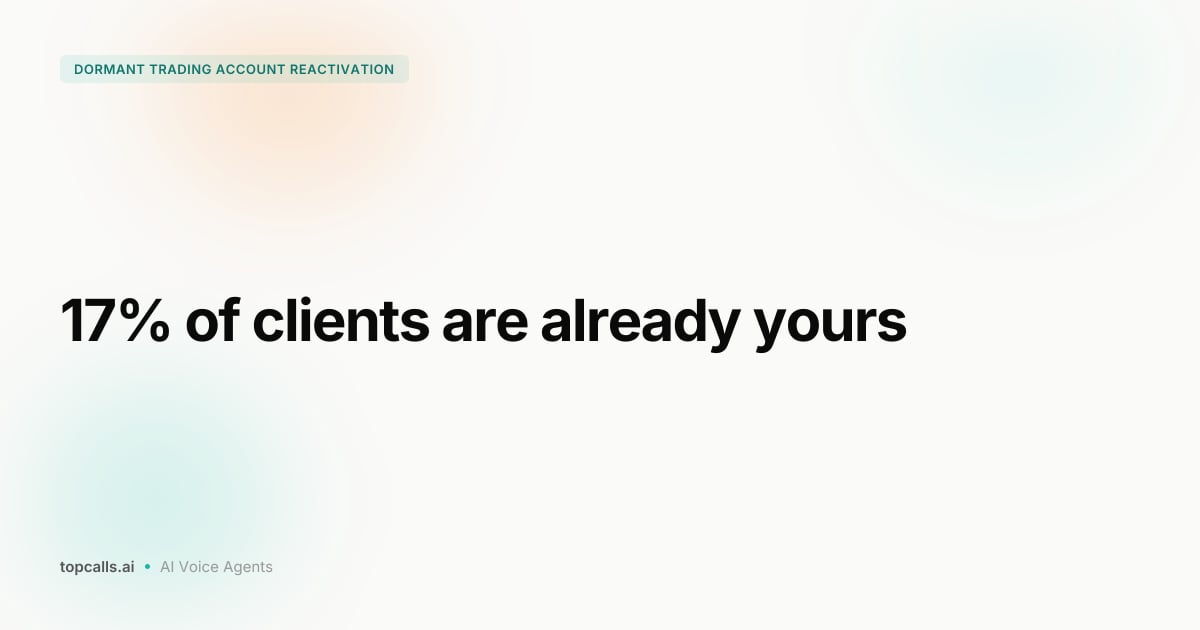 How AI Voice Agents Reactivate Dormant Trading Accounts (Without Burning Your Compliance Team)