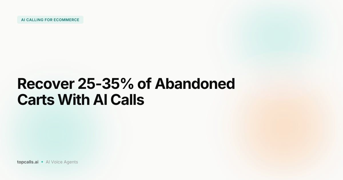 Cover Image for AI Calling for E-commerce: Recover Abandoned Carts and Win Back Customers at Scale