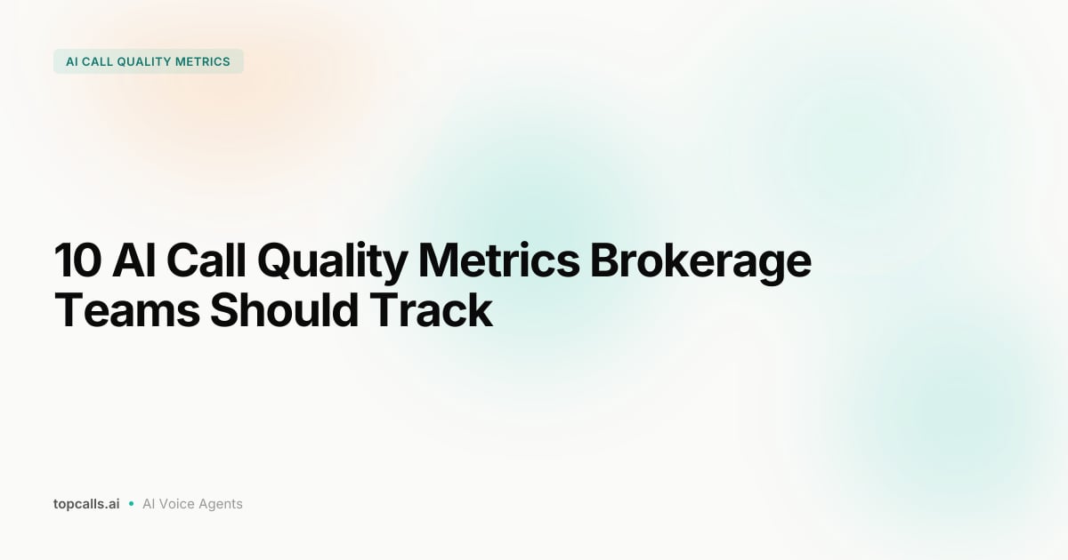 10 AI Call Quality Metrics Brokerage Teams Should Track