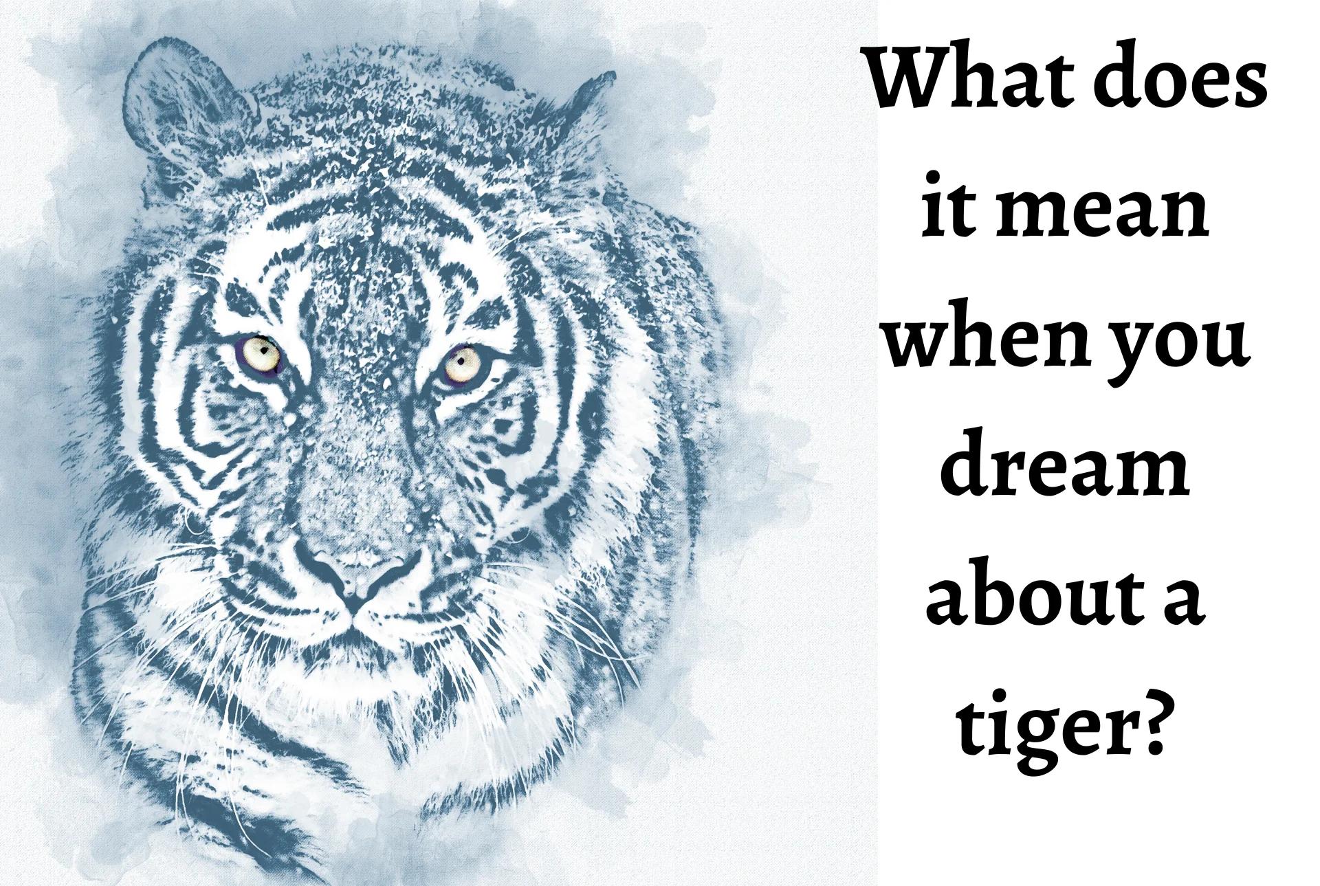 Tiger Dream Interpretation Understanding the Meaning and Symbolism