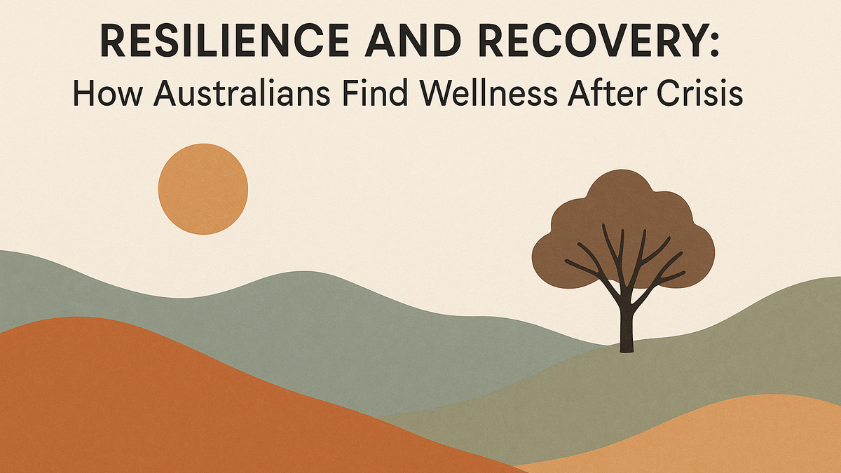 Resilience and Recovery: How Australians Find Wellness After Crisis