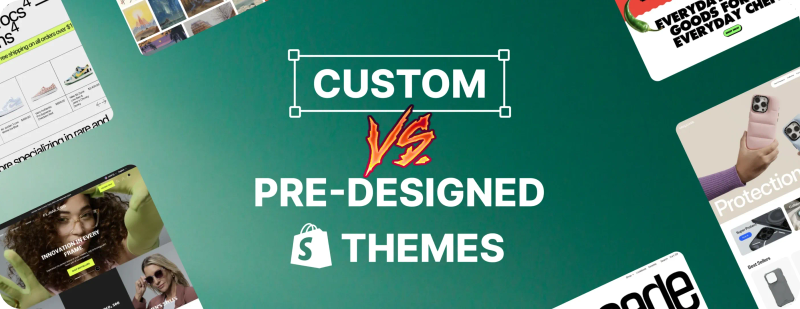 Custom vs. Pre-Built Shopify Themes: How to Choose the Right Fit for Your Store