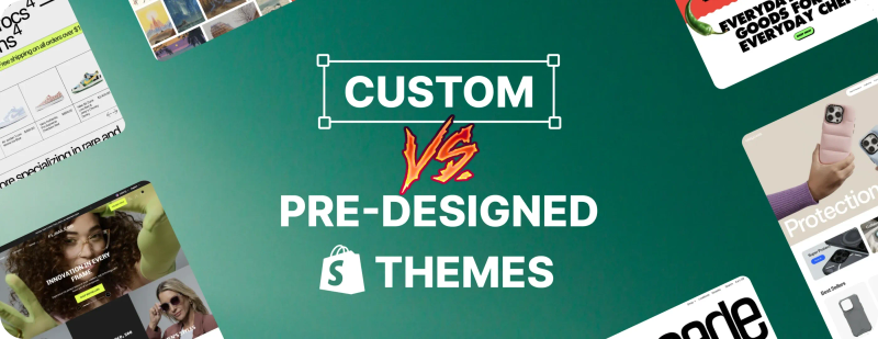 Custom vs. Pre-Built Shopify Themes: How to Choose the Right Fit for Your Store Custom vs. Pre-Built Shopify Themes: How to Choose the Right Fit for Your Store
