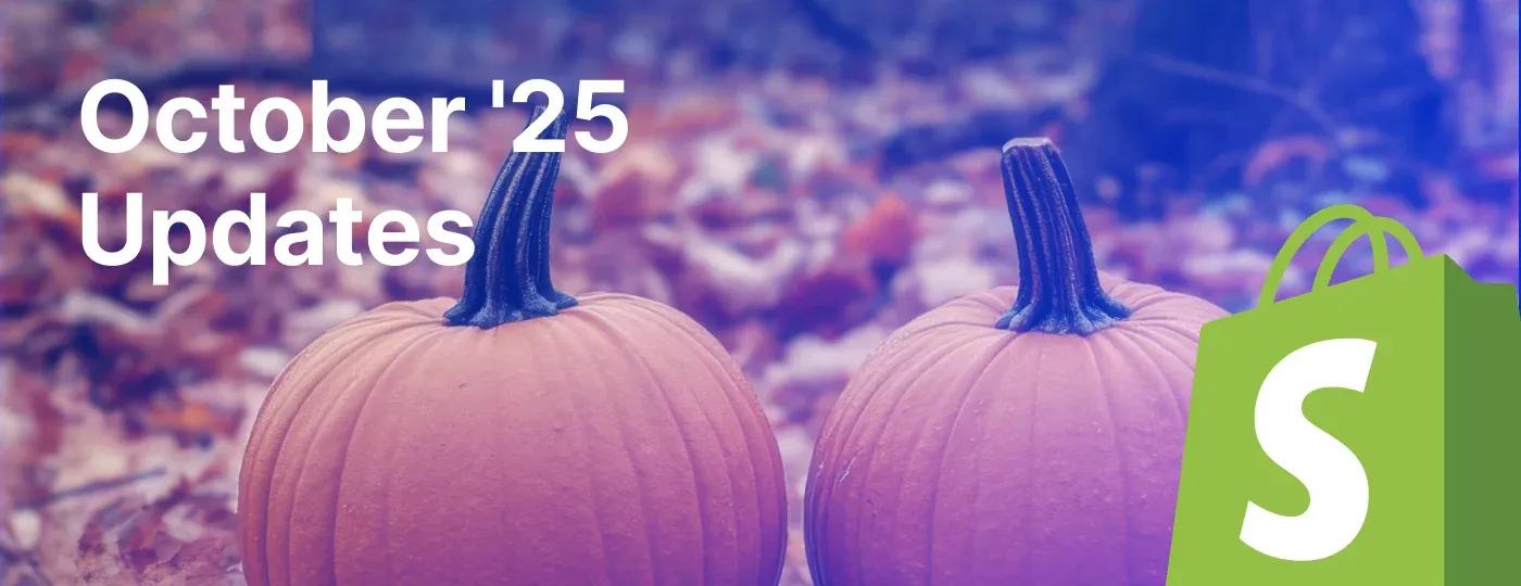 Main Shopify Merchant Updates October 2025 Main Shopify Merchant Updates October 2025