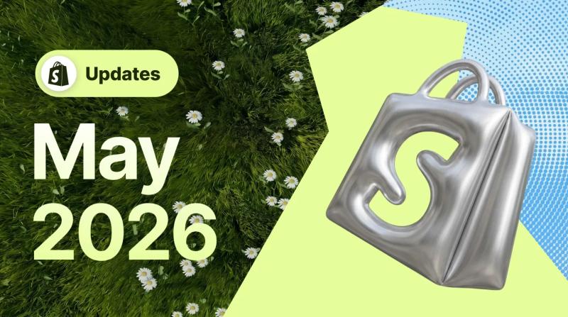 Shopify May 2026 Updates