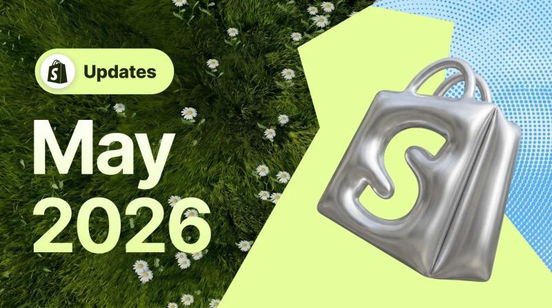 Shopify May 2026 Updates Shopify May 2026 Updates