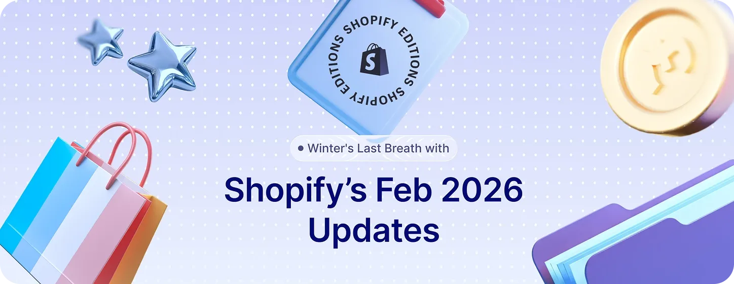 Winter's Last Breath with Shopify's February 2026 Updates Winter's Last Breath with Shopify's February 2026 Updates