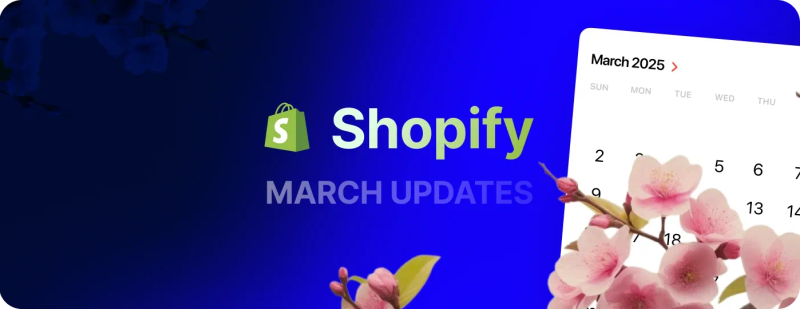 Top 20 Shopify March ’25 Improvements, Changes, and New Features