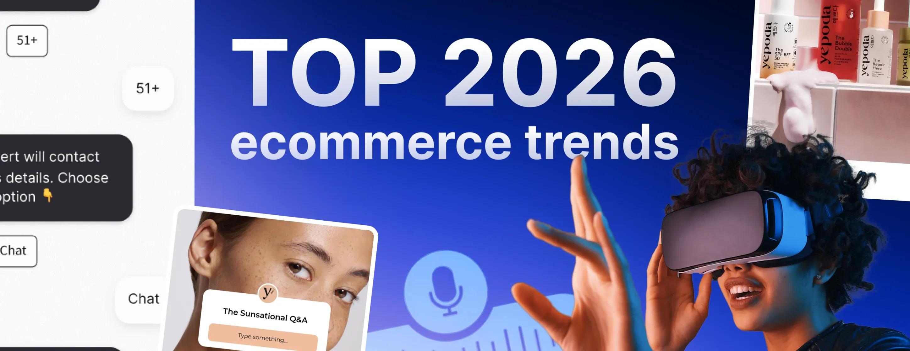 Top ecommerce trends that will reshape the industry in 2026 Top ecommerce trends that will reshape the industry in 2026