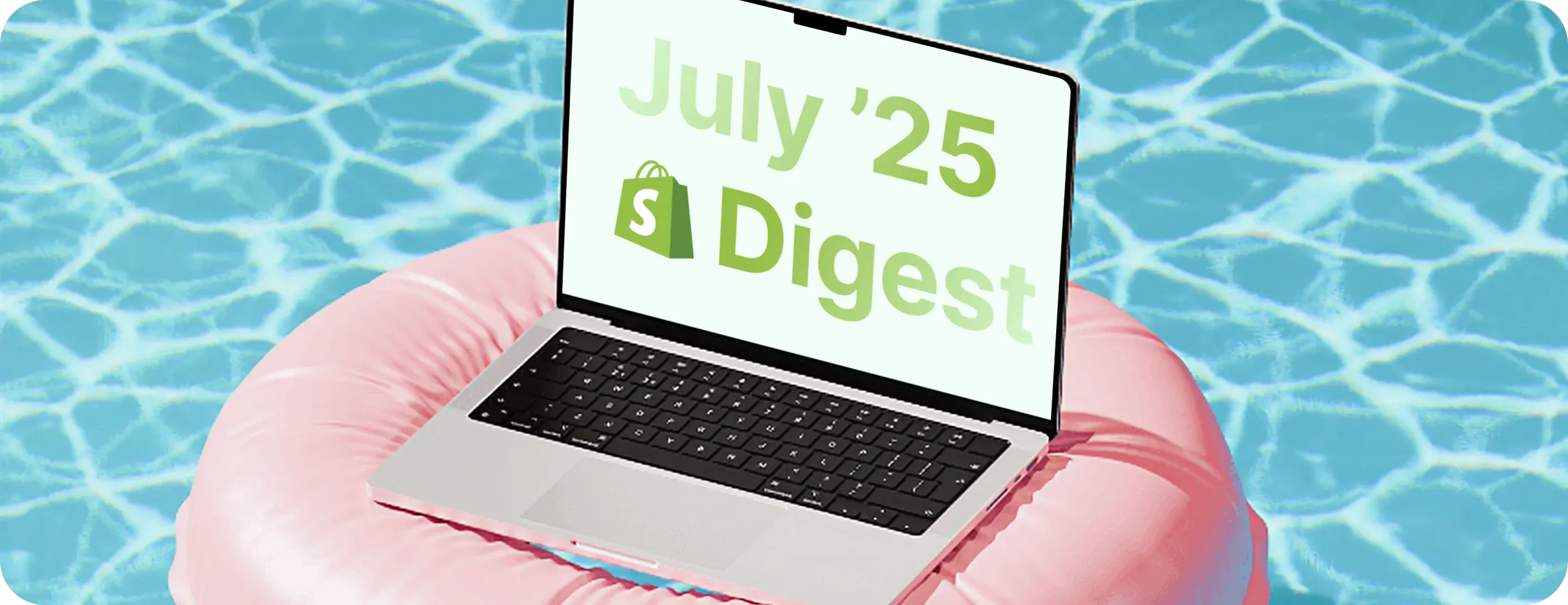 Shopify July Digest Shopify July Digest