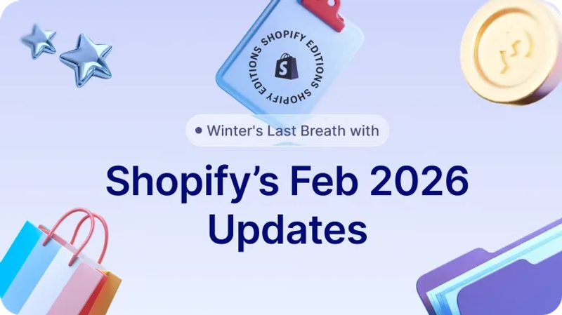 Winter's Last Breath with Shopify's February 2026 Updates