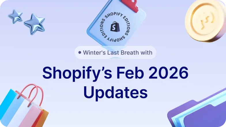 Winter's Last Breath with Shopify's February 2026 Updates Winter's Last Breath with Shopify's February 2026 Updates