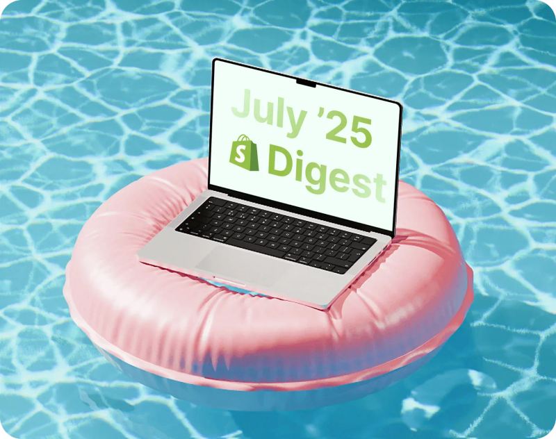 Shopify July ’25 Digest Shopify July ’25 Digest