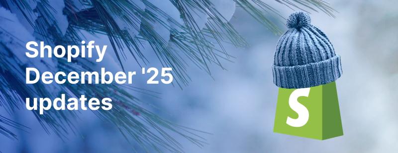 How did Shopify Close 2025 with December Updates How did Shopify Close 2025 with December Updates