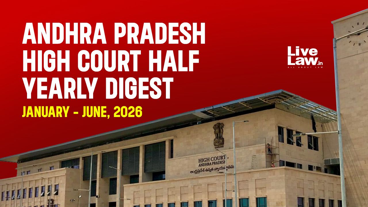 आंध्र प्रदेश उच्च न्यायालय का अर्धवार्षिक डाइजेस्ट: जनवरी-जून, 2026