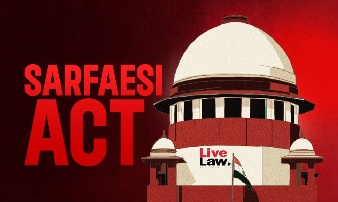 'सरफेसी टाइमलाइन अनिवार्य': सुप्रीम कोर्ट ने शेष राशि के भुगतान में 5 दिन की देरी के 16 साल बाद नीलामी बिक्री रद्द की