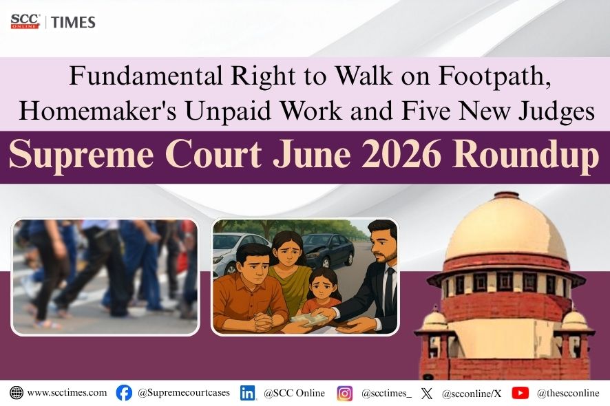 सुप्रीम कोर्ट जून 2026 राउंडअप: फुटपाथ पर चलने का मौलिक अधिकार, गृहिणी का अवैतनिक कार्य और 5 नए न्यायाधीश