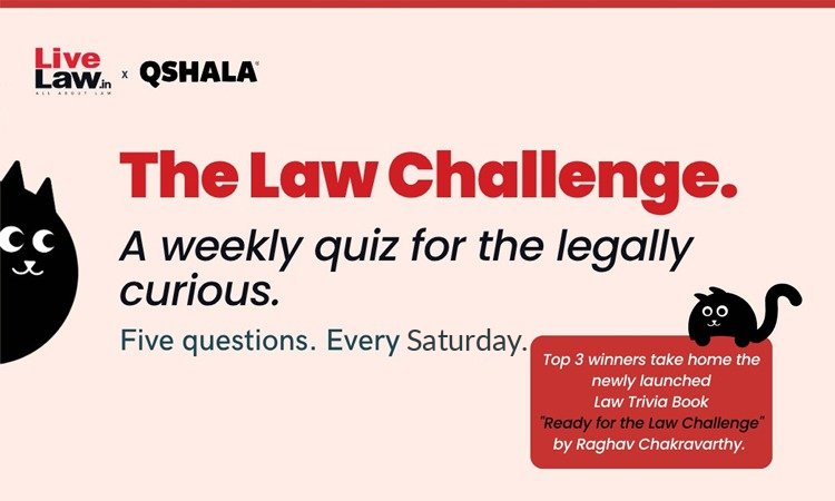 #TheLawChallenge: कानूनी रूप से जिज्ञासु लोगों के लिए लाइवलॉ और क्यूशाला द्वारा एक साप्ताहिक क्विज़, विजेताओं के लिए आकर्षक पुरस्कार