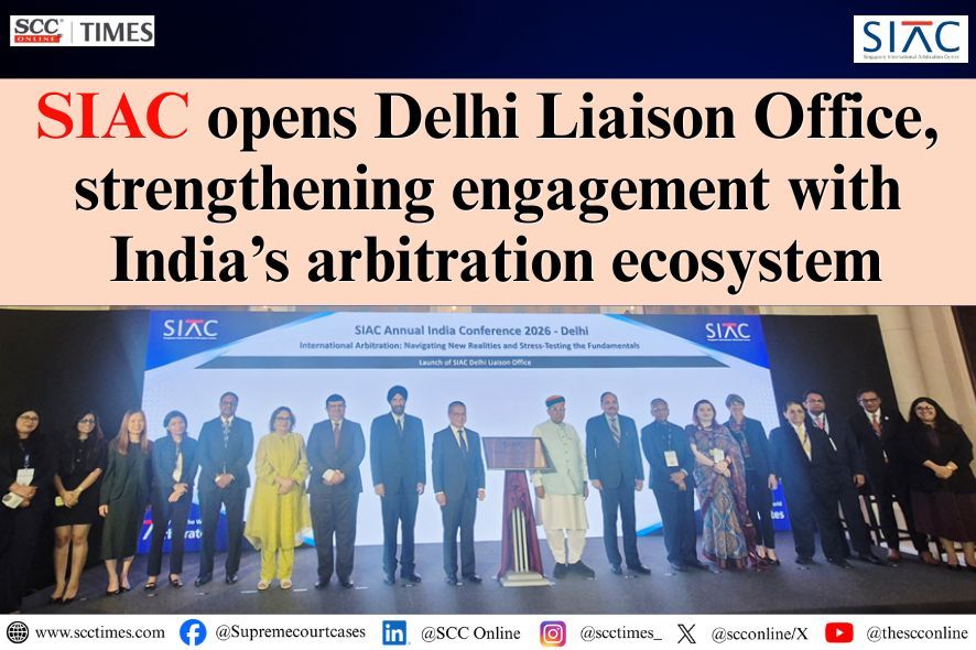 एसआईएसी ने भारत के मध्यस्थता पारिस्थितिक तंत्र को और मजबूत करने के लिए दिल्ली संपर्क कार्यालय खोला